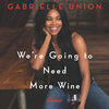 WE'RE GOING TO NEED MORE WINE: STORIES THAT ARE FUNNY, COMPLICATED, AND TRUE