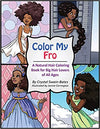 COLOR MY FRO: A NATURAL HAIR COLORING BOOK FOR BIG HAIR LOVERS OF ALL AGES