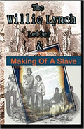 THE WILLIE LYNCH LETTER AND THE MAKING OF A SLAVE