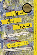 OLD IN ART SCHOOL: A MEMOIR OF STARTING OVER