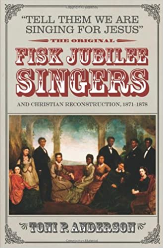 TELL THEM WE ARE SINGING FOR JESUS: THE ORIGINAL FISK JUBILEE SINGERS AND CHRISTIAN RECONSTRUCTION, 1871-1878