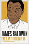 JAMES BALDWIN: THE LAST INTERVIEW AND OTHER CONVERSATIONS