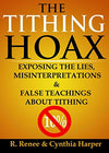 THE TITHING HOAX: EXPOSING THE LIES, MISINTERPRETATIONS & FALSE TEACHINGS ABOUT TITHING
