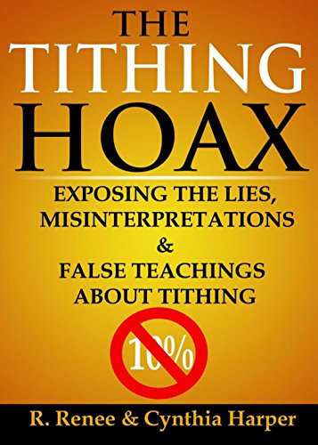 THE TITHING HOAX: EXPOSING THE LIES, MISINTERPRETATIONS & FALSE TEACHINGS ABOUT TITHING