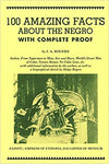 100 AMAZING FACTS ABOUT THE NEGRO WITH COMPLETE PROOF: A SHORT CUT TO THE WORLD HISTORY OF THE NEGRO