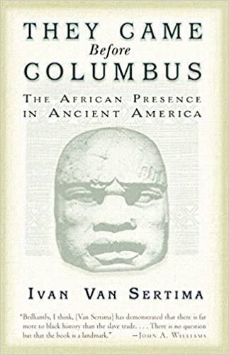 THEY CAME BEFORE COLUMBUS: THE AFRICAN PRESENCE IN ANCIENT AMERICA