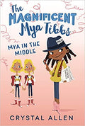 THE MAGNIFICENT MYA TIBBS: MYA IN THE MIDDLE (MAGNIFICENT MYA TIBBS)