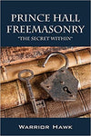 Prince Hall Freemasonry: The Secret Within by Warrior Hawk (2014-02-28) Paperback – January 1, 1844