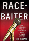 RACE-BAITER: HOW THE MEDIA WIELDS DANGEROUS WORDS TO DIVIDE A NATION
