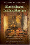 Black Slaves, Indian Masters: Slavery, Emancipation, and Citizenship in the Native American South  