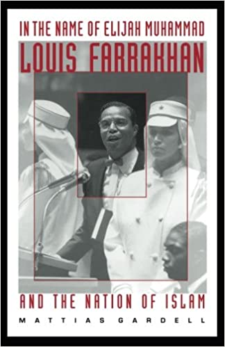 In the Name of Elijah Muhammad: Louis Farrakhan and The Nation of Islam (The C. Eric Lincoln Series on the Black Experience) First Edition, First Printing by Mattias Gardell  (Author)