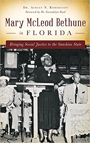 MARY MCLEOD BETHUNE IN FLORIDA: BRINGING SOCIAL JUSTICE TO THE SUNSHINE STATE