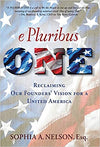 E PLURIBUS ONE: RECLAIMING OUR FOUNDERS' VISION FOR A UNITED AMERICA
