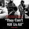 THEY CAN'T KILL US ALL: THE STORY OF THE STRUGGLE FOR BLACK LIVES