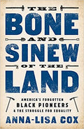 THE BONE AND SINEW OF THE LAND: AMERICA'S FORGOTTEN BLACK PIONEERS AND THE STRUGGLE FOR EQUALITY