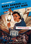 SPY ON HISTORY: MARY BOWSER AND THE CIVIL WAR SPY RING ( SPY ON HISTORY )