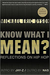 KNOW WHAT I MEAN?: REFLECTIONS ON HIP HOP