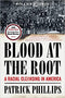 BLOOD AT THE ROOT: A RACIAL CLEANSING IN AMERICA