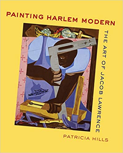 Painting Harlem Modern: The Art of Jacob Lawrence First Edition