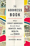 THE ADDRESS BOOK: WHAT STREET ADDRESSES REVEAL ABOUT IDENTITY, RACE, WEALTH, AND POWER