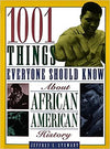 1001 THINGS EVERYONE SHOULD KNOW ABOUT AFRICAN AMERICAN HISTORY