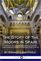 The Story of the Moors in Spain: A History of the Moorish Empire in Europe; their Conquest, Book of Laws and Code of Rites Paperback – April 10, 2018