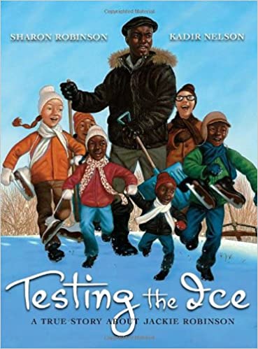 TESTING THE ICE: A TRUE STORY ABOUT JACKIE ROBINSON