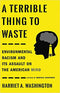 A TERRIBLE THING TO WASTE: ENVIRONMENTAL RACISM AND ITS ASSAULT ON THE AMERICAN MIND