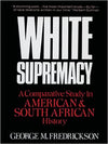 WHITE SUPREMACY: A COMPARATIVE STUDY OF AMERICAN AND SOUTH AFRICAN HISTORY
