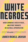 WHITE NEGROES: WHEN CORNROWS WERE IN VOGUE ... AND OTHER THOUGHTS ON CULTURAL APPROPRIATION