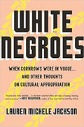 WHITE NEGROES: WHEN CORNROWS WERE IN VOGUE ... AND OTHER THOUGHTS ON CULTURAL APPROPRIATION