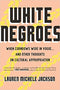 WHITE NEGROES: WHEN CORNROWS WERE IN VOGUE ... AND OTHER THOUGHTS ON CULTURAL APPROPRIATION