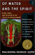 OF WATER AND THE SPIRIT: RITUAL, MAGIC AND INITIATION IN THE LIFE OF AN AFRICAN SHAMAN (REVISED)