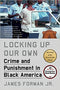 LOCKING UP OUR OWN: CRIME AND PUNISHMENT IN BLACK AMERICA
