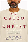 From Cairo to Christ: How One Muslim's Faith Journey Shows the Way for Others Paperback – July 11, 2017