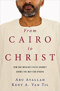 From Cairo to Christ: How One Muslim's Faith Journey Shows the Way for Others Paperback – July 11, 2017