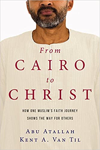 From Cairo to Christ: How One Muslim's Faith Journey Shows the Way for Others Paperback – July 11, 2017
