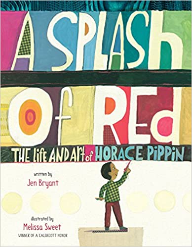 A Splash of Red: The Life and Art of Horace Pippin (Schneider Family Book Awards - Young Children's Book Winner) Hardcover – January 8, 2013