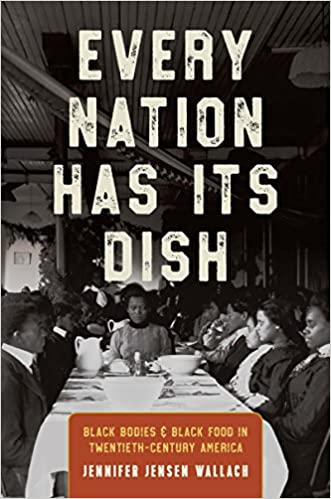 Every Nation Has Its Dish: Black Bodies and Black Food in Twentieth-Century America 1st Edition