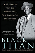 BLACK TITAN: A.G. GASTON AND THE MAKING OF A BLACK AMERICAN MILLIONAIRE (PB)