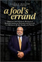 A FOOL'S ERRAND: CREATING THE NATIONAL MUSEUM OF AFRICAN AMERICAN HISTORY AND CULTURE IN THE AGE OF BUSH, OBAMA, AND TRUMP