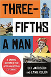 THREE-FIFTHS A MAN: A GRAPHIC HISTORY OF THE AFRICAN AMERICAN EXPERIENCE