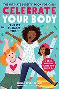 CELEBRATE YOUR BODY: THE ULTIMATE PUBERTY BOOK FOR GIRLS