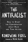 The Antiracist: How to Start the Conversation about Race and Take Action Hardcover – September 22, 2020

by Kondwani Fidel  (Author), Devin Allen (Foreword)