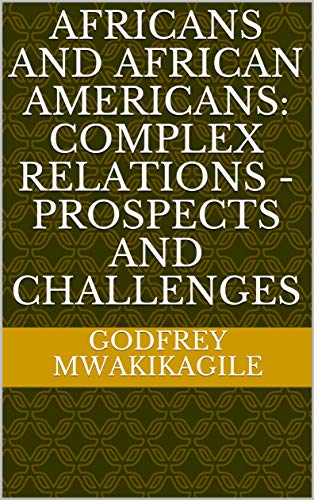 AFRICANS AND AFRICAN AMERICANS: COMPLEX RELATIONS - PROSPECTS AND CHALLENGES