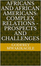 AFRICANS AND AFRICAN AMERICANS: COMPLEX RELATIONS - PROSPECTS AND CHALLENGES