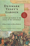 DENMARK VESEY'S GARDEN: SLAVERY AND MEMORY IN THE CRADLE OF THE CONFEDERACY