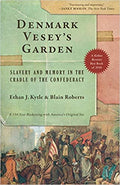 DENMARK VESEY'S GARDEN: SLAVERY AND MEMORY IN THE CRADLE OF THE CONFEDERACY