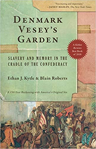 DENMARK VESEY'S GARDEN: SLAVERY AND MEMORY IN THE CRADLE OF THE CONFEDERACY