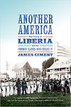 ANOTHER AMERICA: THE STORY OF LIBERIA AND THE FORMER SLAVES WHO RULED IT